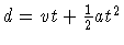 $d = vt +
\frac{1}{2}at^2$